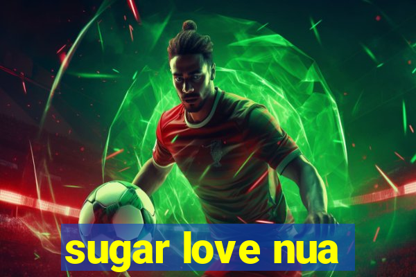 sugar love nua